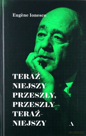 Teraźniejszy przeszły, przeszły teraźniejszy - Eugene Ionesco [KSIĄŻKA]