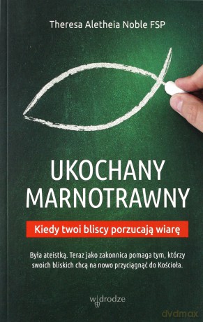 Ukochany marnotrawny. Kiedy bliscy porzucają wiarę - Theresa Aletheia Noble [KSIĄŻKA]