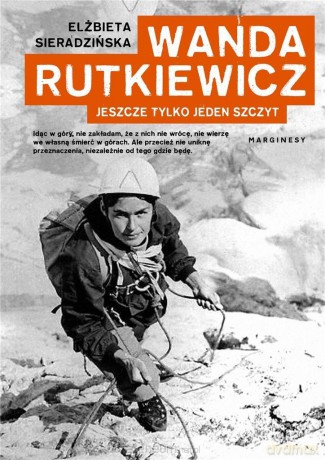 Wanda Rutkiewicz. Jeszcze tylko jeden szczyt - Elżbieta Sieradzińska [KSIĄŻKA]