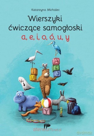 Wierszyki ćwiczące samogłoski a, e, i, o, ó, u, y - Katarzyna Michalec [KSIĄŻKA]