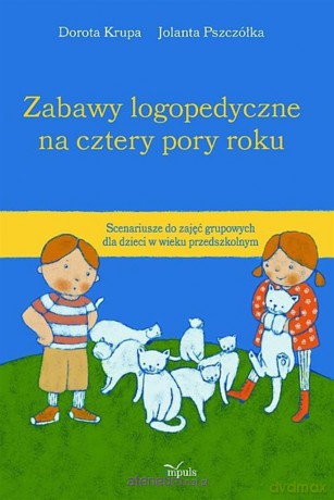 Zabawy logopedyczne na cztery pory roku - Dorota Krupa, Jolanta Pszczółka [KSIĄŻKA]