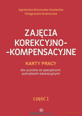 Zajęcia korekcyjno-kompensacyjne cz.1 - Agnieszka Borowska-Kociemba, Małgorzata Krukowska [KSIĄŻKA]