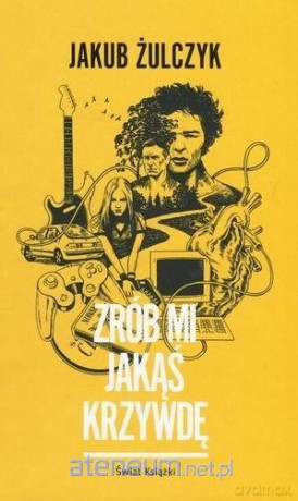 Zrób mi jakąś krzywdę - Jakub Żulczyk [KSIĄŻKA]