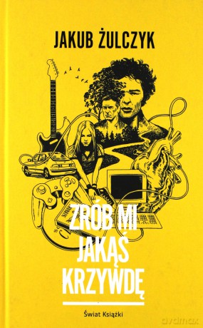 Zrób mi jakąś krzywdę - Jakub Żulczyk [KSIĄŻKA]
