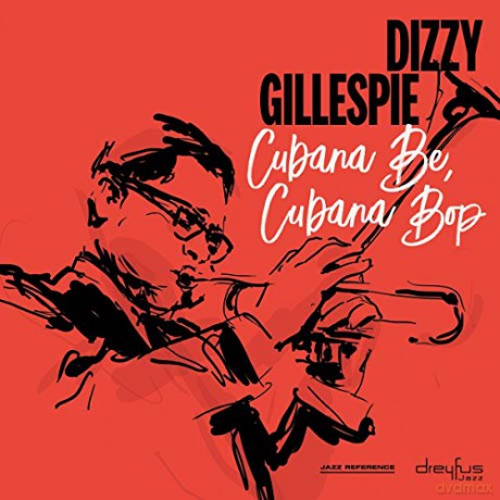 Dizzy Gillespie: Cubana Be, Cubana Bop [CD]