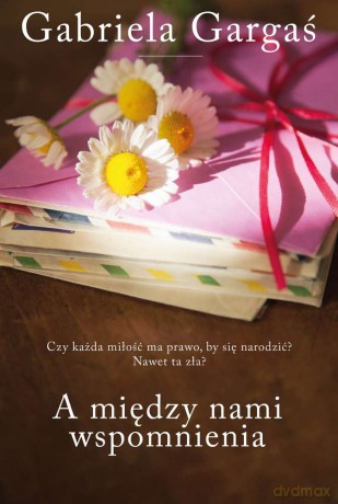 A między nami wspomnienia (pocket) - Gabriela Gargaś [KSIĄŻKA]