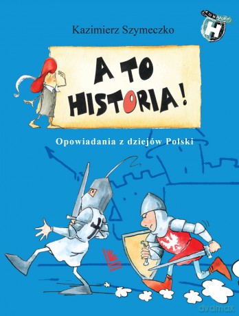 A to historia. Opowiadania z dziejów Polski - Kazimierz Szymeczko [KSIĄŻKA]