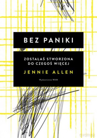 Bez paniki. Zostałaś stworzona do czegoś więcej - Jennie Allen [KSIĄŻKA]