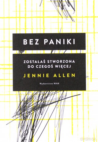 Bez paniki. Zostałaś stworzona do czegoś więcej - Jennie Allen [KSIĄŻKA]