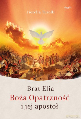 Brat Elia. Boża opatrzność i jej apostoł - Fiorella Turolli [KSIĄŻKA]