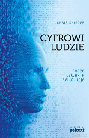 Cyfrowi ludzie. Nasza czwarta rewolucja - Chris Skinner [KSIĄŻKA]