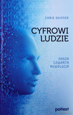 Cyfrowi ludzie. Nasza czwarta rewolucja - Chris Skinner [KSIĄŻKA]