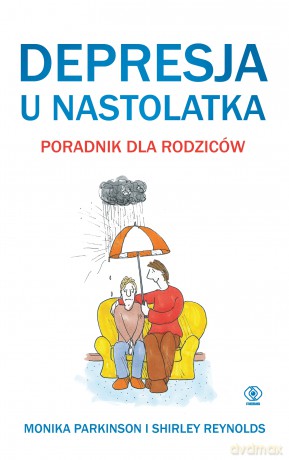 Depresja u nastolatka. Poradnik dla rodziców - Monika Parkinson, Shirley Reynolds [KSIĄŻKA]