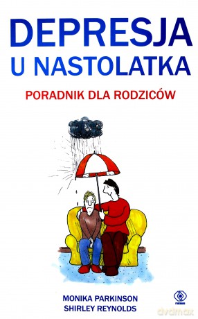 Depresja u nastolatka. Poradnik dla rodziców - Monika Parkinson, Shirley Reynolds [KSIĄŻKA]