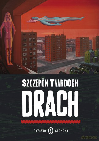 Drach edycyjo ślonsko - Szczepan Twardoch [KSIĄŻKA]