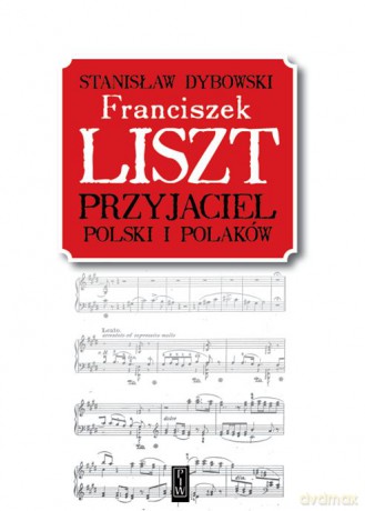 Franciszek Liszt. Przyjaciel Polski i Polaków - Stanisław Dybowski [KSIĄŻKA]