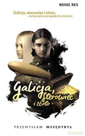 Galicja, sterowiec i złoto - Przemysław Wszędybył [KSIĄŻKA]