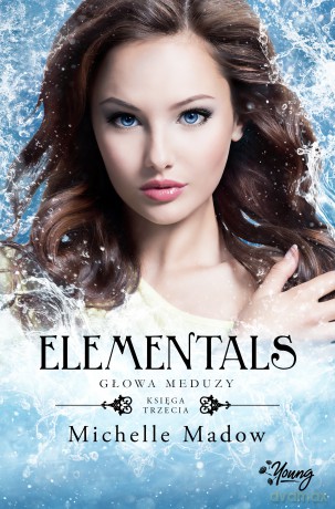 Głowa meduzy. Elementals (Tom 3) - Michelle Madow [KSIĄŻKA]