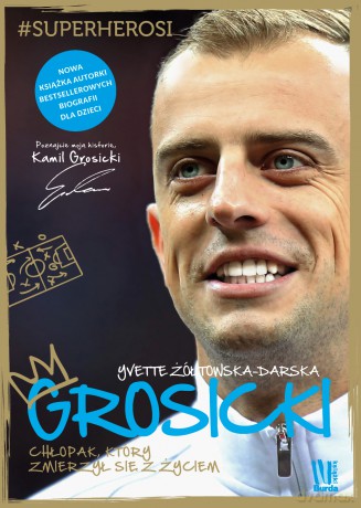 Grosicki. Chłopak który zmierzył się z życiem - Yvette Żółtowska-Darska [KSIĄŻKA]