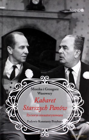 Kabaret Starszych Panów. Życiorys nieautoryzowany - Monika Makowska-Wasowska, Grzegorz Wasowski [KSIĄŻKA]
