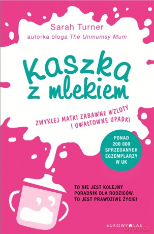 Kaszka z mlekiem. Zwykłej matki zabawne wzloty i gwałtowne upadki - Sarah Turner [KSIĄŻKA]