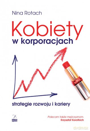 Kobiety w korporacjach strategie rozwoju i kariery - Nina Rotach [KSIĄŻKA]