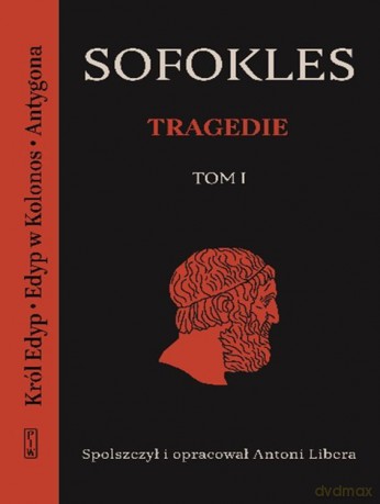 Król Edyp. Edyp w Kolonos. Antygona. Tragedie (Tom 1) - Sofokles [KSIĄŻKA]