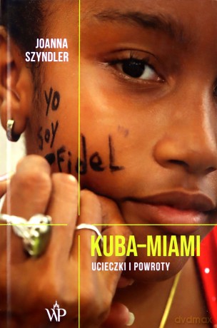 Kuba Miami. Ucieczki i powroty - Joanna Szyndler [KSIĄŻKA]