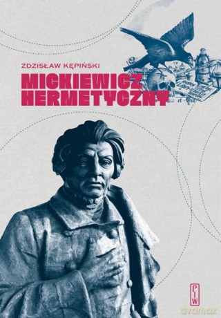 Mickiewicz hermetyczny - Zdzisław Kępiński [KSIĄŻKA]