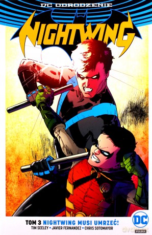 Nightwing musi umrzeć. Nightwing (Tom 3) - Tim Seeley, Javier Fernandez, Chris Sotomayor [KOMIKS]