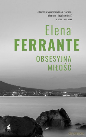Obsesyjna miłość - Elena Ferrante [KSIĄŻKA]