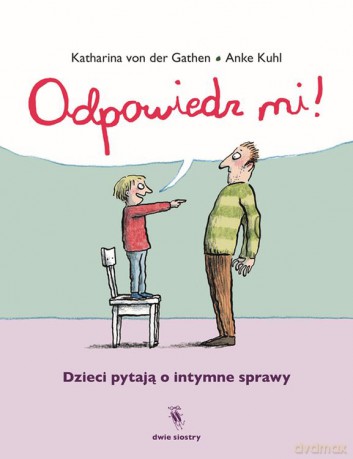 Odpowiedz mi. Dzieci pytają o intymne sprawy - Katharina Von Der Gathen, Anke Kuhl [KSIĄŻKA]