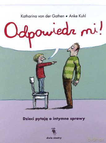 Odpowiedz mi. Dzieci pytają o intymne sprawy - Katharina Von Der Gathen, Anke Kuhl [KSIĄŻKA]