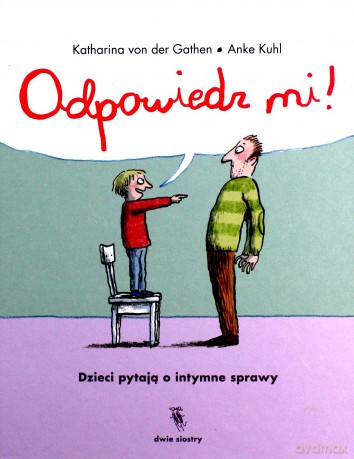Odpowiedz mi. Dzieci pytają o intymne sprawy - Katharina Von Der Gathen, Anke Kuhl [KSIĄŻKA]
