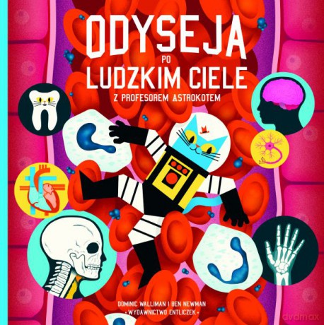 Odyseja po ludzkim ciele z profesorem Astrokotem - Dominic Walliman, Ben Newman [KSIĄŻKA]