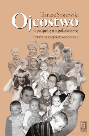 Ojcostwo w perspektywie pokoleniowej. Studium socjopedagogiczne - Tomasz Sosnowski [KSIĄŻKA]