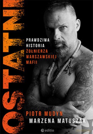 Ostatni. Prawdziwa historia żołnierza warszawskiej mafii - Piotr Mudyn, Marzena Matuszak [KSIĄŻKA]