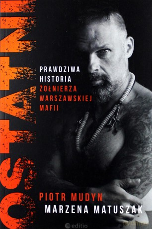 Ostatni. Prawdziwa historia żołnierza warszawskiej mafii - Piotr Mudyn, Marzena Matuszak [KSIĄŻKA]