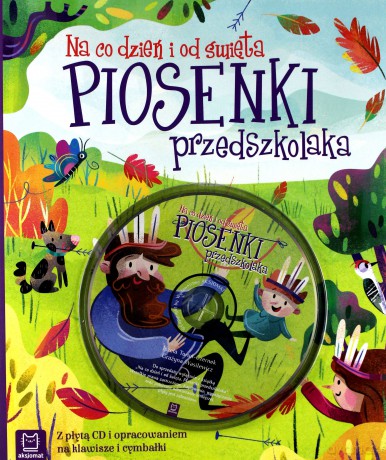 Piosenki przedszkolaka na co dzień i od święta [KSIĄŻKA]+[CD]
