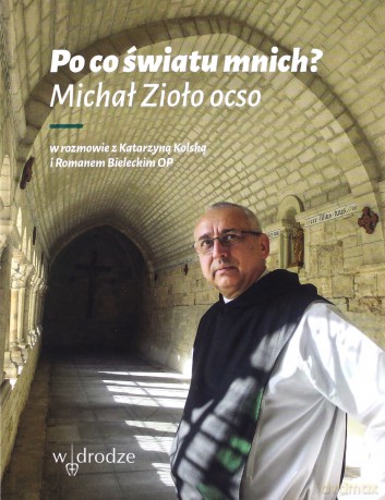 Po co światu mnich - Michał Zioło, Katarzyna Kolska, Roman Bielecki [KSIĄŻKA]