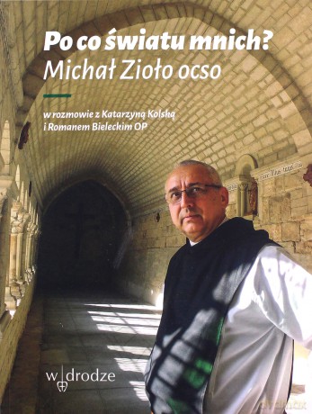 Po co światu mnich - Michał Zioło, Katarzyna Kolska, Roman Bielecki [KSIĄŻKA]