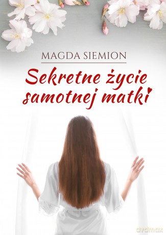 Sekretne życie samotnej matki - Magda Siemion [KSIĄŻKA]