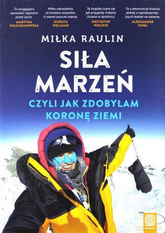 Siła marzeń czyli jak zdobyłam Koronę Ziemi - Miłka Raulin [KSIĄŻKA]