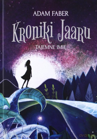 Tajemne imię. Kroniki Jaaru (Tom 4) - Adam Faber [KSIĄŻKA]