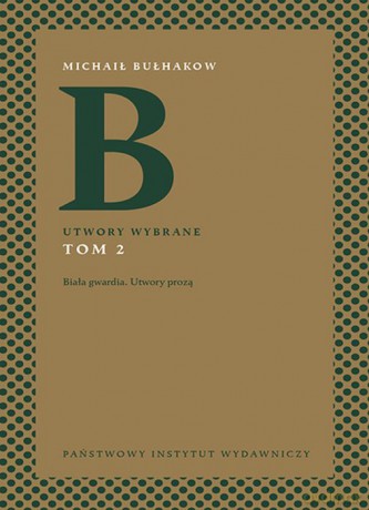 Utwory wybrane. Biała gwardia. Utwory prozą (Tom 2) - Michaił Bułhakow [KSIĄŻKA]