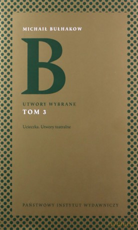 Utwory wybrane. Ucieczka. Utwory teatralne (Tom 3) - Michaił Bułhakow [KSIĄŻKA]