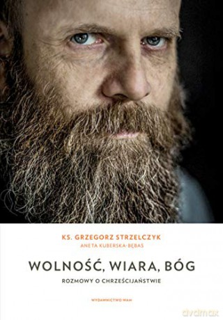 Wolność wiara, Bóg. Rozmowy o chrześcijaństwie [KSIĄŻKA]