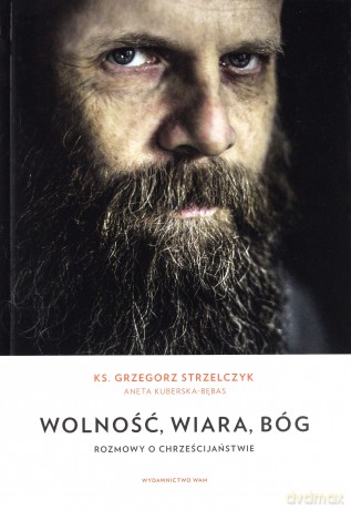 Wolność wiara, Bóg. Rozmowy o chrześcijaństwie [KSIĄŻKA]