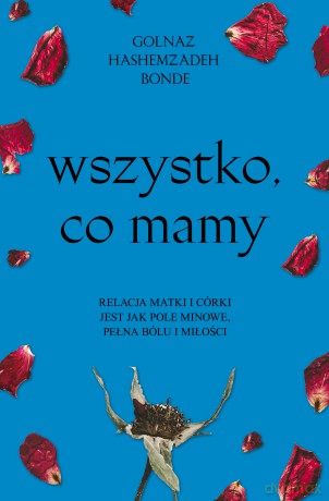 Wszystko, co mamy - Golnaz Hashemzadeh Bonde [KSIĄŻKA]