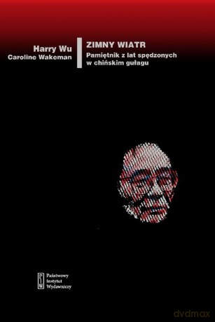 Zimny wiatr. Pamiętnik z lat spędzonych w chińskim gułagu - Harry Wu, Caroline Wakeman [KSIĄŻKA]